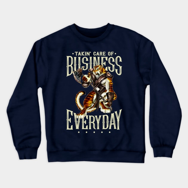 Takin' Care of Business...Everyday! Crewneck Sweatshirt by Mystik Media LLC